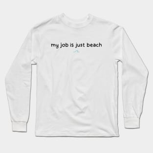 My Job is just beach. Barbie Movie. Ryan Gossling Long Sleeve T-Shirt